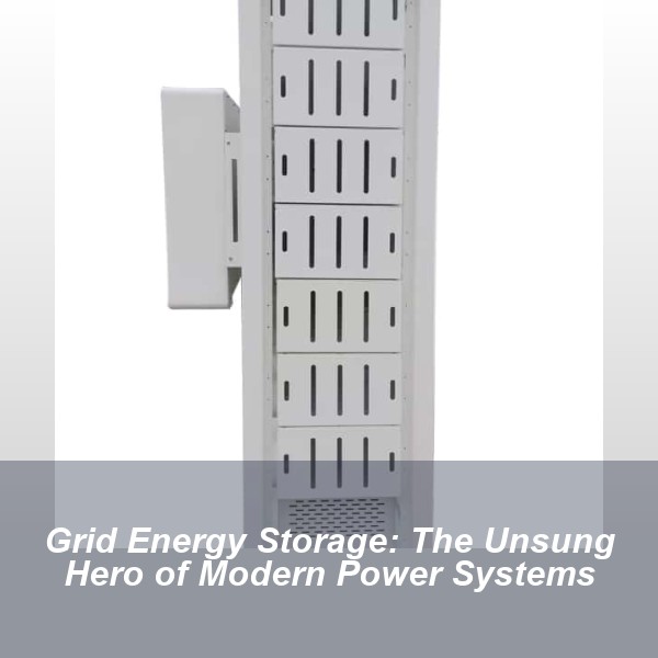 Grid Energy Storage: The Unsung Hero of Modern Power Systems